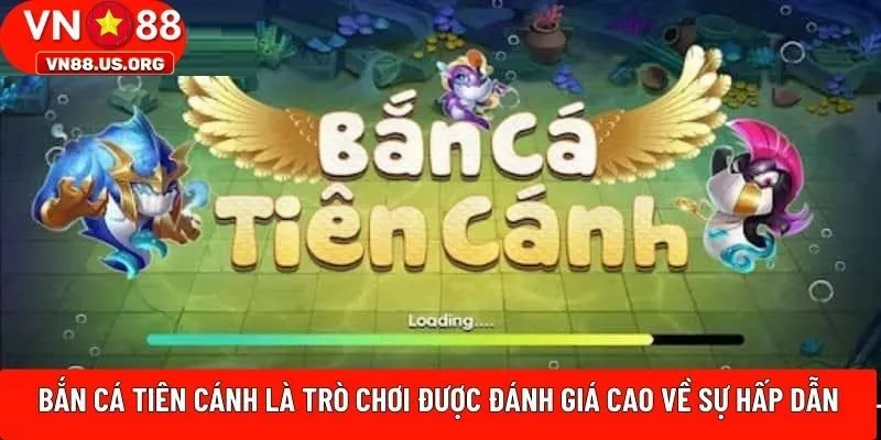 Bắn cá Tiên Cánh là trò chơi được đánh giá cao về sự hấp dẫn