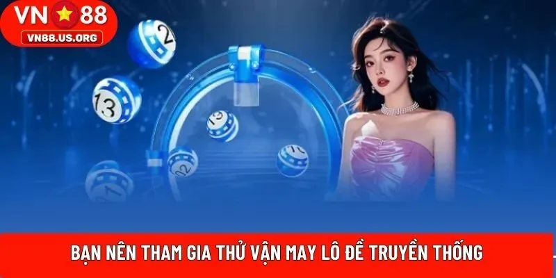 Bạn nên tham gia thử vận may lô đề truyền thống