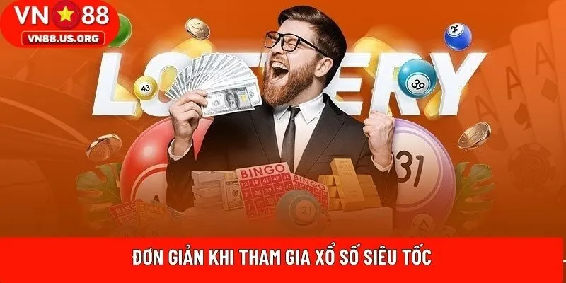 Đơn giản khi tham gia xổ số siêu tốc