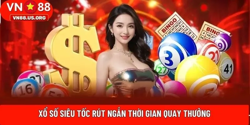 Xổ số siêu tốc rút ngắn thời gian quay thưởng