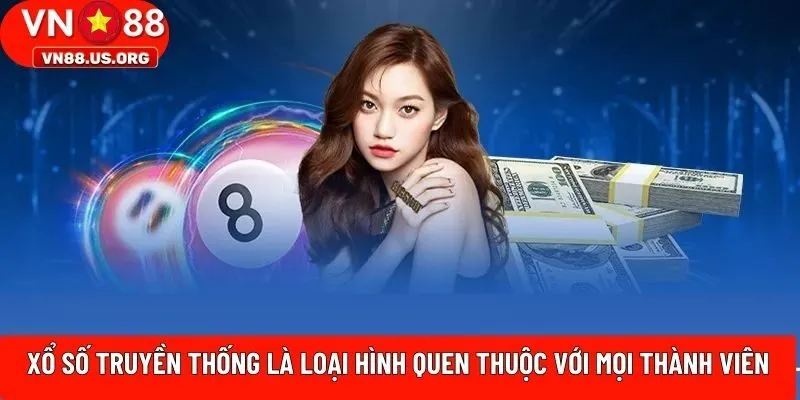 Xổ số truyền thống là loại hình quen thuộc với mọi thành viên