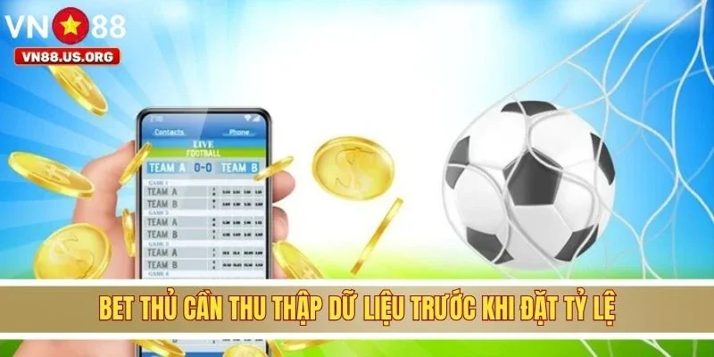 Bet thủ cần thu thập dữ liệu trước khi đặt tỷ lệ