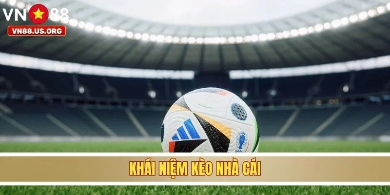 Khái niệm kèo nhà cái