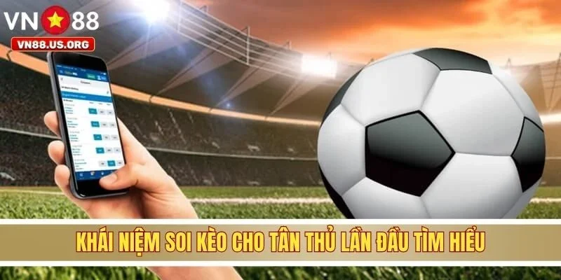 Khái niệm soi kèo cho tân thủ lần đầu tìm hiểu