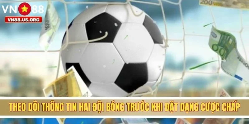 Theo dõi thông tin hai đội bóng trước khi đặt dạng cược chấp
